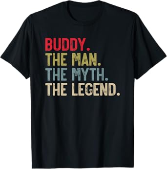 Buddy the Man the Myth the Legend Father's Day for Buddies T-Shirt
