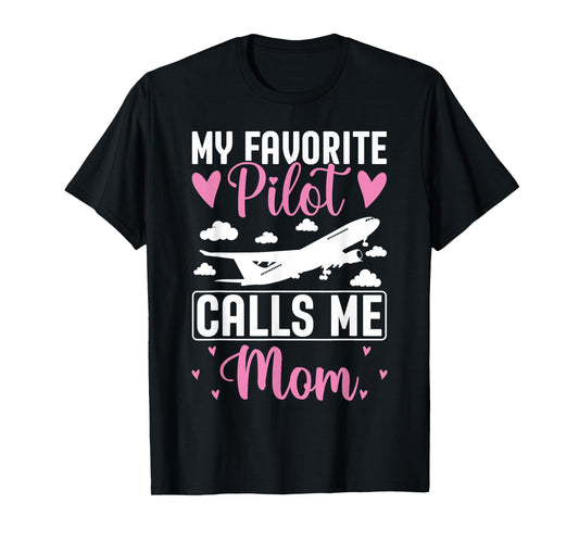 Pilot Mom Mother Son Daughter My Favorite Pilot Calls Me Mom T-Shirt