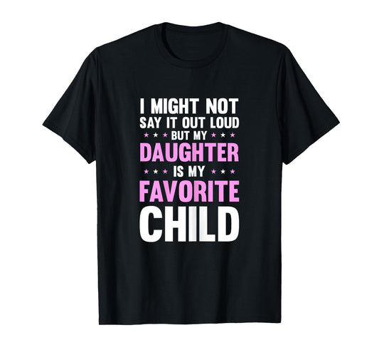 My Daughter Is My Favorite Child Mothers Day Funny Mom Mama T-Shirt