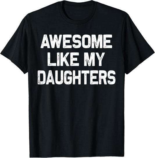Awesome Like My Daughters Shirt Funny Fathers Day Gift Dad T-Shirt