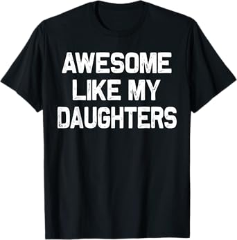 Awesome Like My Daughters Shirt Funny Fathers Day Gift Dad T-Shirt