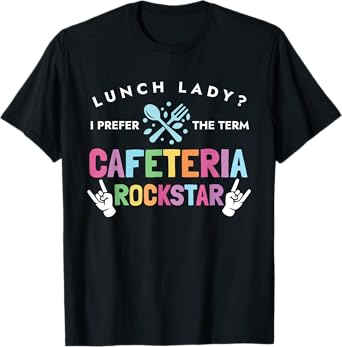 Lunch Lady I Prefer The Term Cafeteria Rockstar Lunch Lady T-Shirt