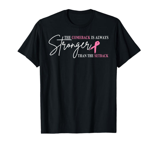 The Comeback Is Always Stronger Than Setback Breast Cancer T-Shirt