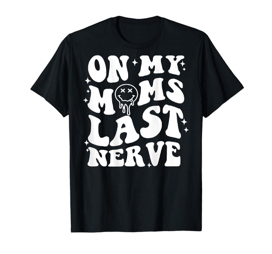 On Moms Last Nerve (on back) T-Shirt