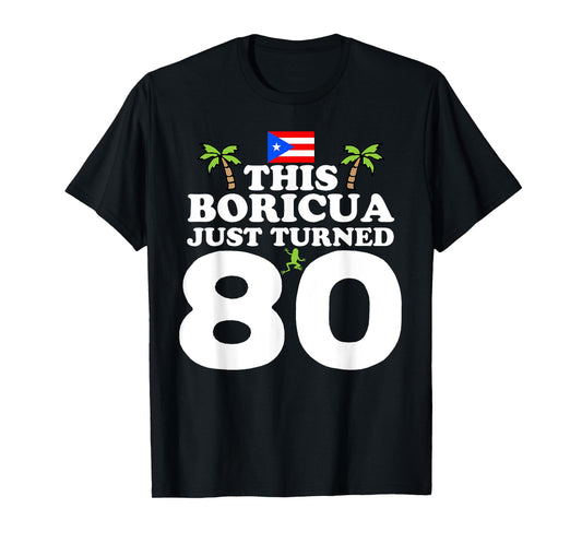 This Boricua Just Turned 80 - Puerto Rican 80th Birthday T-Shirt