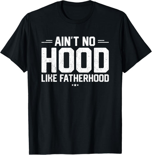 Aint No Hood Like Fatherhood Shirt New Dad Gift Fathers Day T-Shirt
