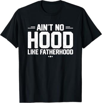 Aint No Hood Like Fatherhood Shirt New Dad Gift Fathers Day T-Shirt