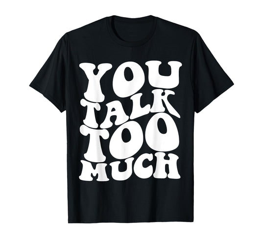 You Talk Too Much Aesthetic T-Shirt