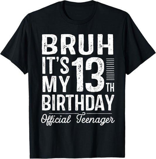 Bruh It's My 13th Birthday Official Teenager Gifts 13 Yr Old T-Shirt