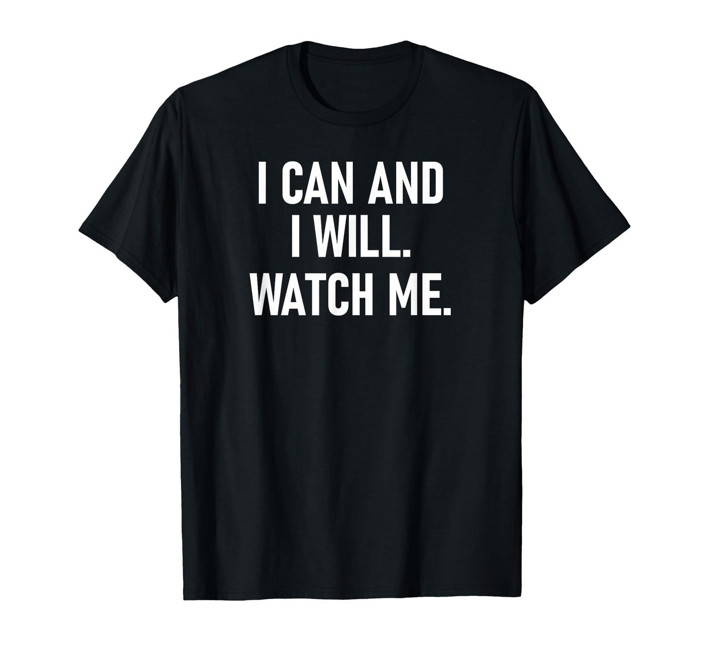 I Can And I Will Watch Me, Inspiring, Positive Quotes T-Shirt