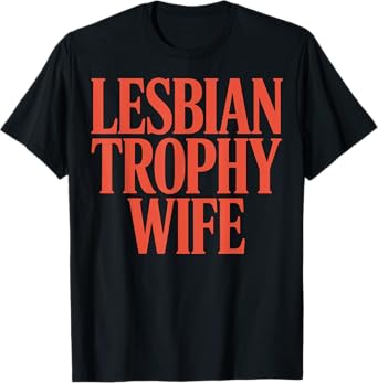 Lesbian Trophy Wife T-Shirt