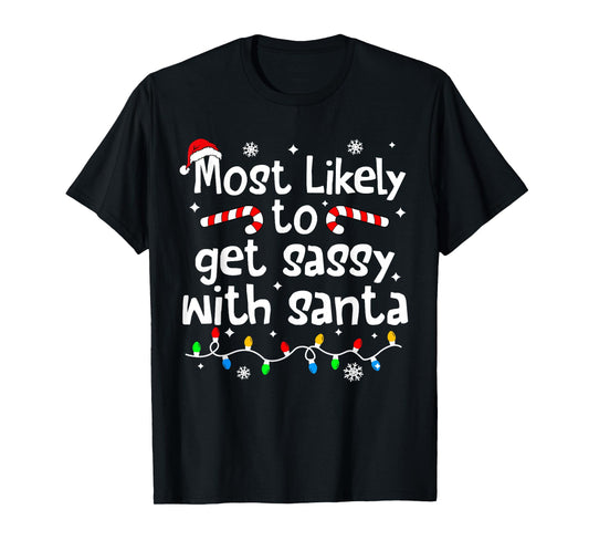 Most Likely to Get Sassy with Santa Funny Christmas Matching T-Shirt