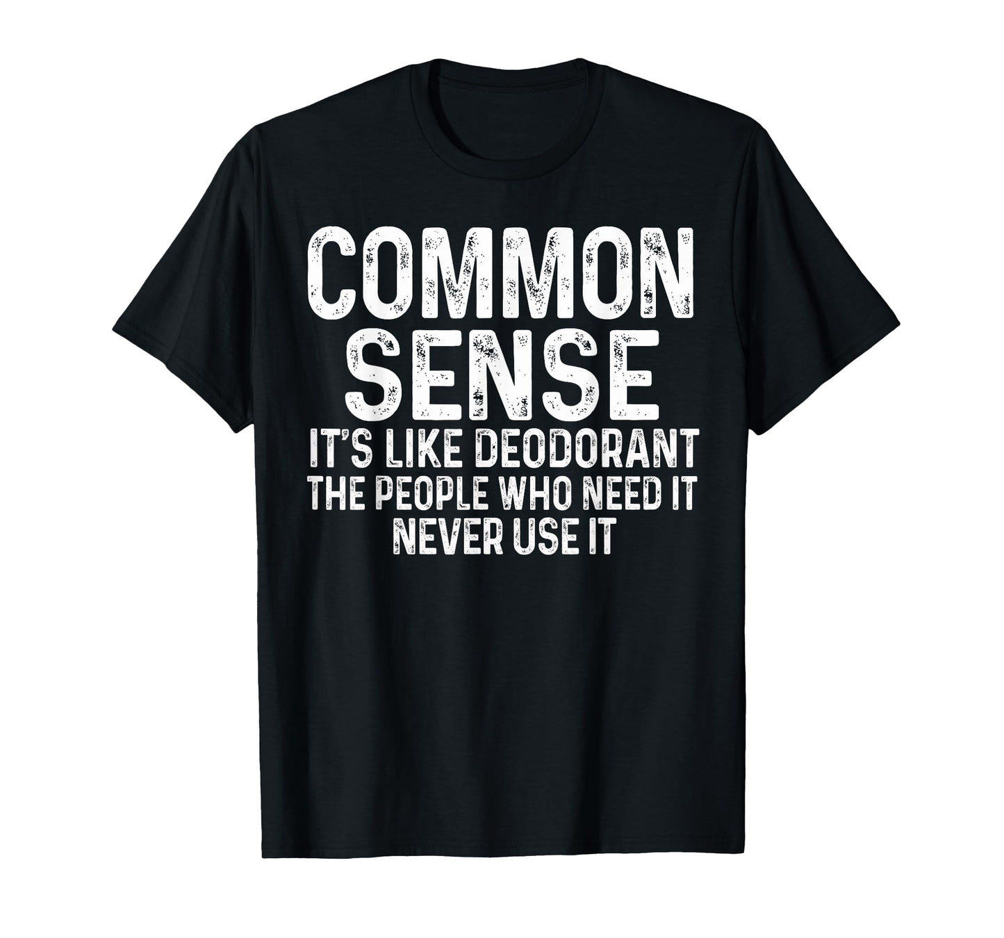 Common Sense Is Like Deodorant Tee Humor Sarcastic T-Shirt