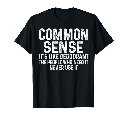 Common Sense Is Like Deodorant Tee Humor Sarcastic T-Shirt