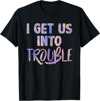 i get us into out of trouble set matching couples women men T-Shirt
