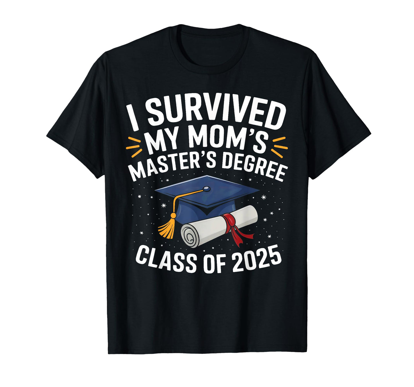 I Survived My Moms Masters Degree Class Of 2025 Mastered It T-Shirt