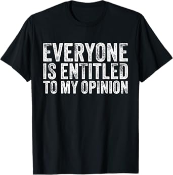Everyone is Entitled to My Opinion Funny Sarcastic Vintage T-Shirt