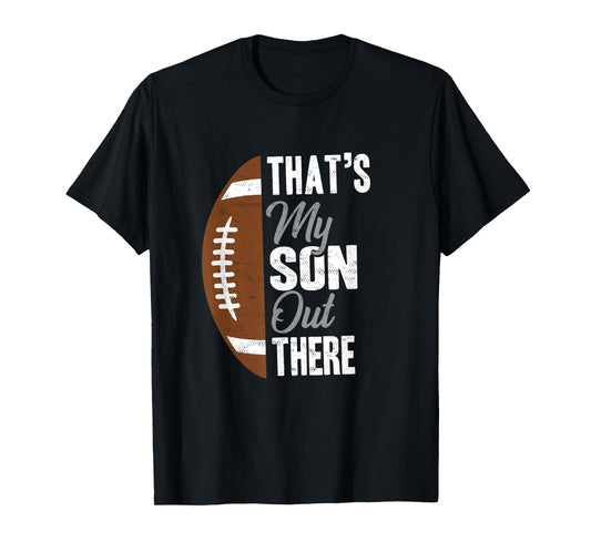 Football Dad That's My Son Out There Football Fan T-Shirt