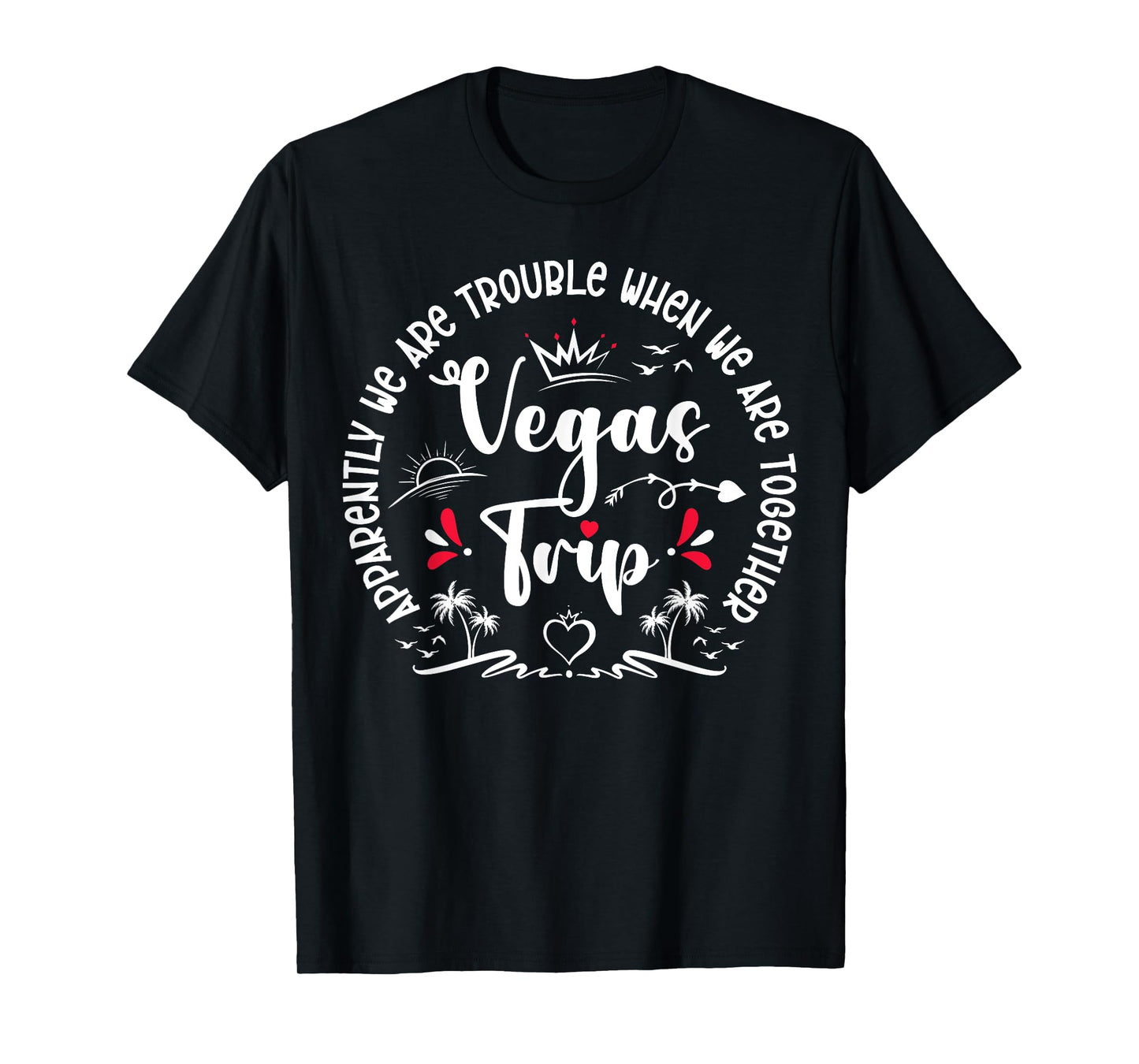 Apparently We Are Trouble When We Are Together Vegas Trip T-Shirt