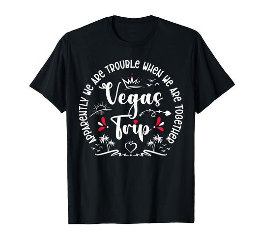 Apparently We Are Trouble When We Are Together Vegas Trip T-Shirt