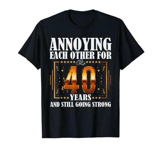 Annoying Each Other For 40 Year And Still Going Strong T-Shirt