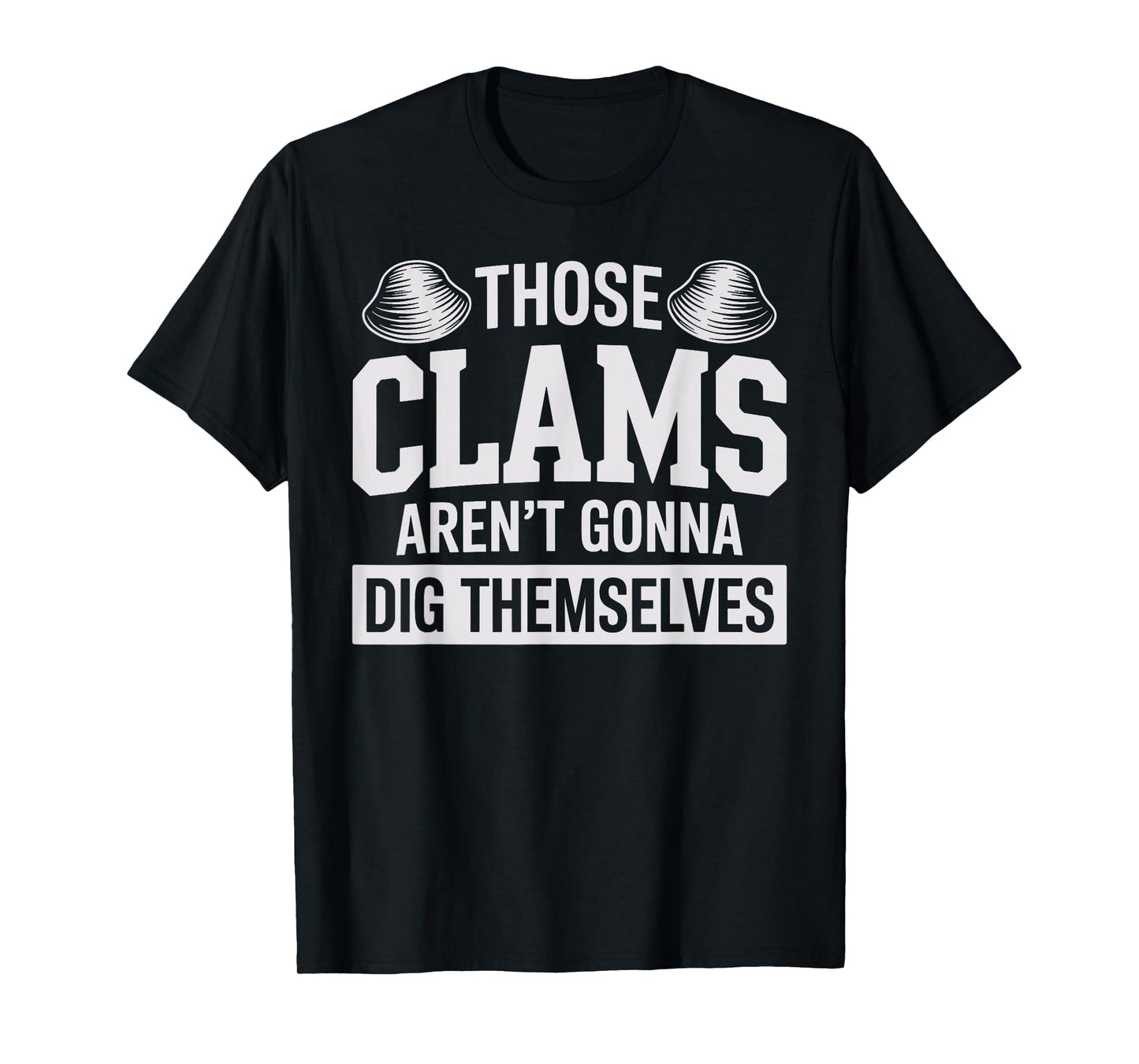 Funny Clam Digging Design for Men Women Clam Digger Clamming T-Shirt