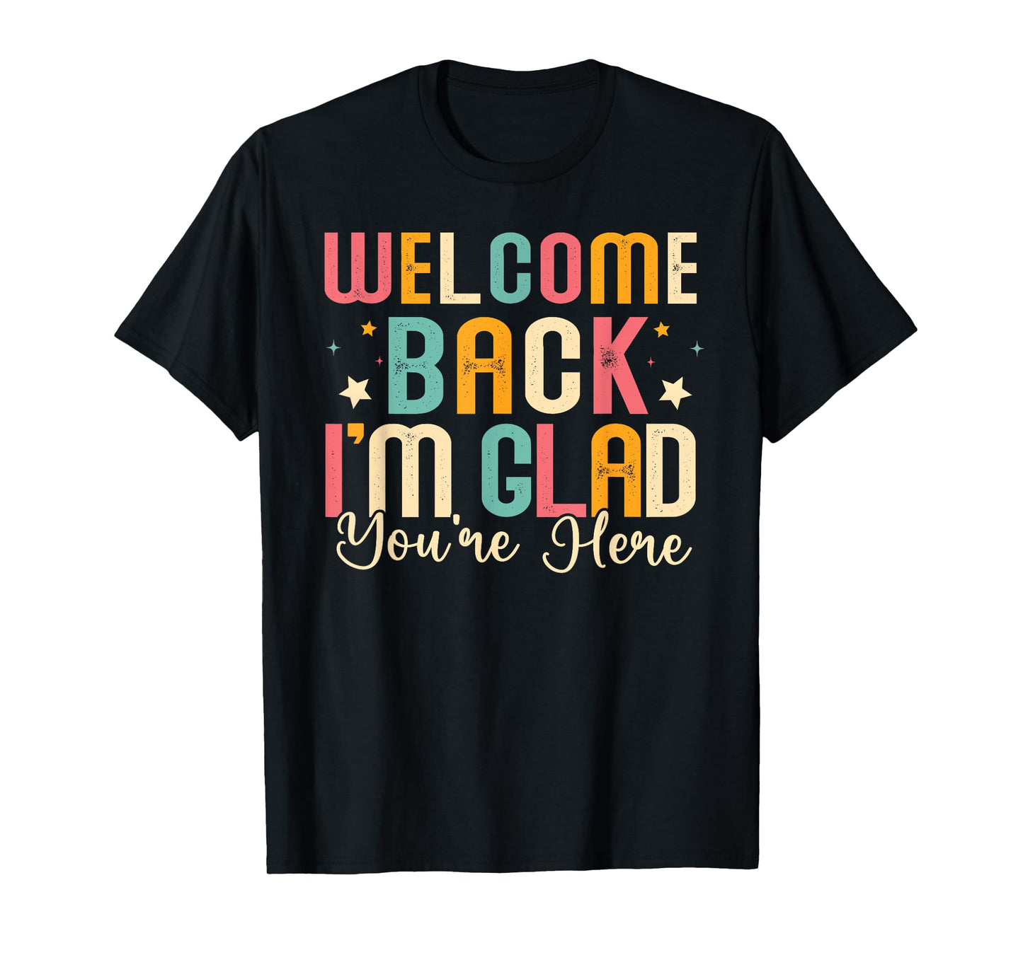 Welcome Back I'm Glad You're Here Back To School Teacher T-Shirt