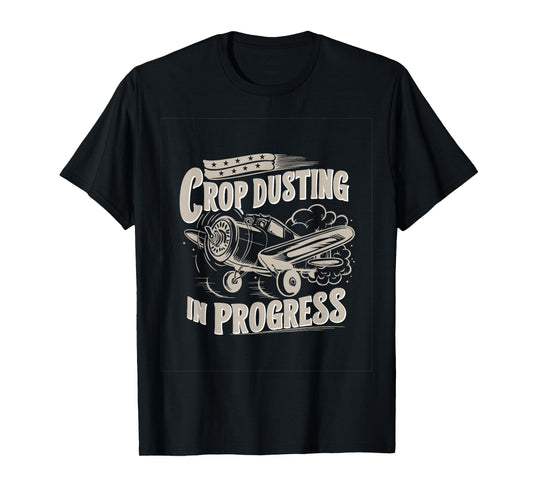 Crop Dusting in Progress Farting, Crop Duster Sarcasm T-Shirt
