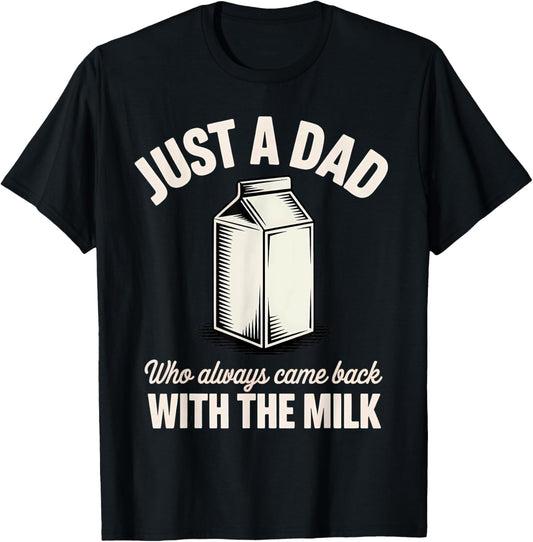 Just A Dad Who Always Came Back With The Milk Father's day T-Shirt