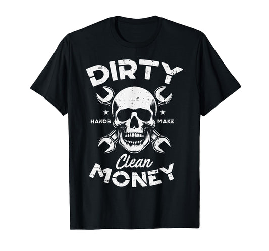 Dirty Hands Clean Mechanic Money Skull Car Repair Dad Men T-Shirt