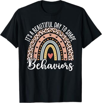 It's Beautiful Day To Shape Behaviors ABA Therapist Rainbow T-Shirt