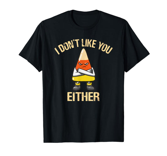 i don't like you either candy corn T-Shirt