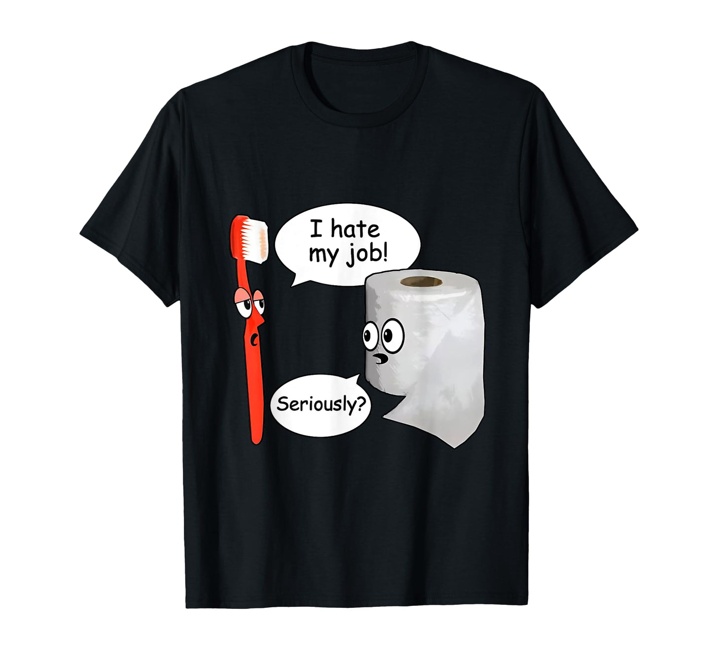 Funny I Hate My Job Seriously? Toothbrush And Toilet Paper T-Shirt