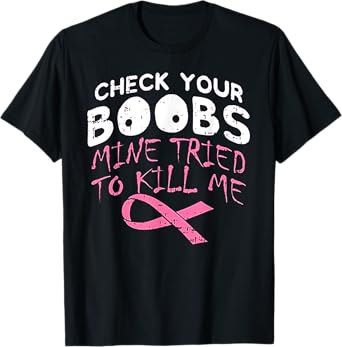Check Your Boobs Mine Tried To Kill Me Funny Breast Cancer T-Shirt