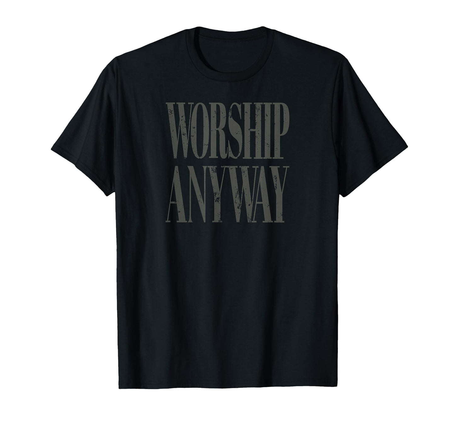 Worship Anyway Distressed Christian T-Shirt
