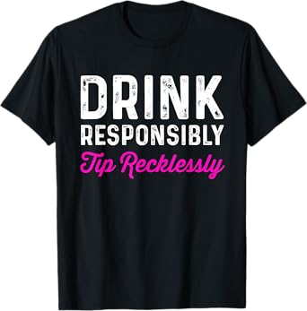 Drink Responsibly Tip Recklessly | Funny Bartender T-Shirt T-Shirt