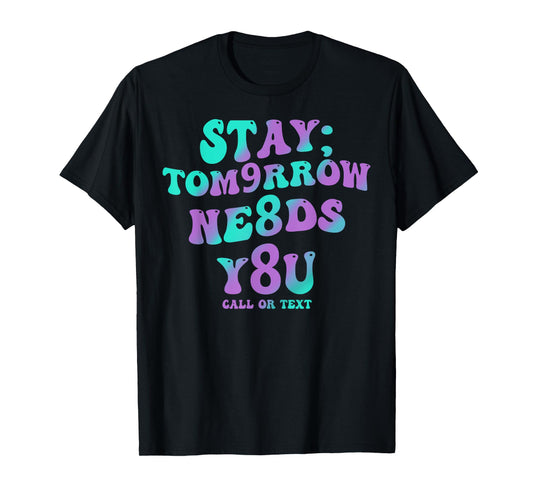Stay Tomorrow Needs You 988 Suicide Prevention Awareness T-Shirt