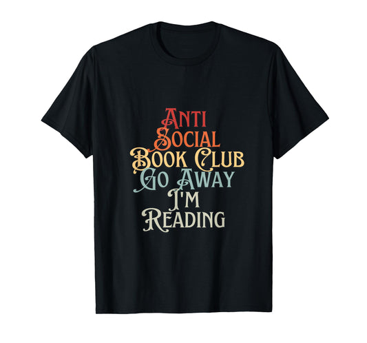 Anti Social Book Club Go Away I'm Reading Funny Bookworm T-Shirt