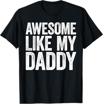 Awesome Like My Daddy Shirt Son Daughter Fathers Day T-Shirt