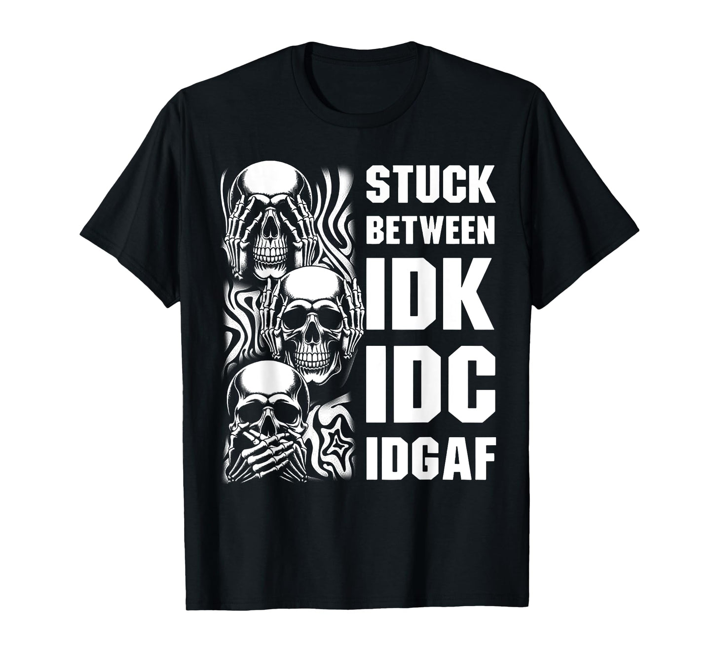 Skull Stuck Between IDK IDC IDGAF T-Shirt