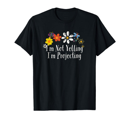 Floral Artwork Art, I'm Not Yelling I'm Projecting Saying T-Shirt