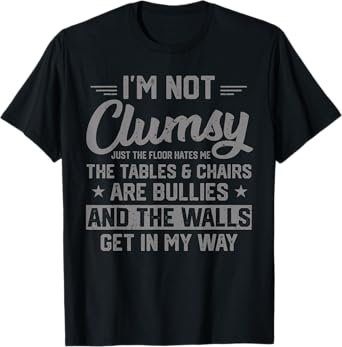 I'm Not Clumsy Sarcastic Women Men Boys Funny Saying Design T-Shirt