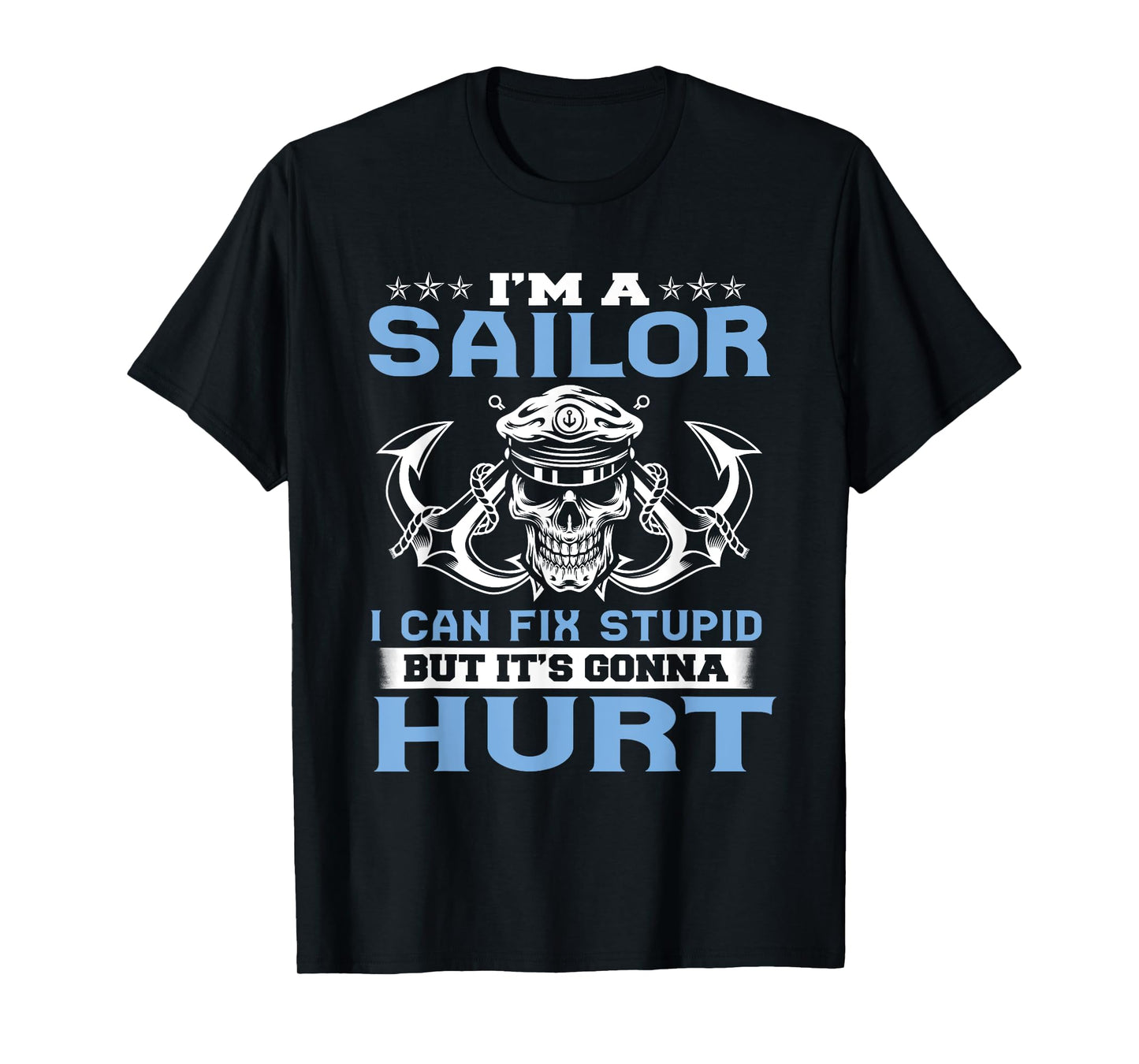 I'm A Sailor I Can Fix Stupid But It's Gonna Hurt Funny T-Shirt