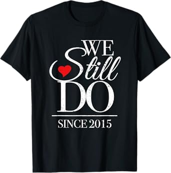We Still Do Since 2015 - 10th Wedding Anniversary T-Shirt