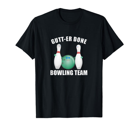 Funny Ten Pin Bowl League Team Gutt-er Done Bowling T-Shirt