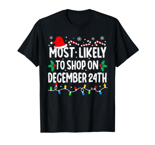 Most Likely to Shop On December 24th Matching Christmas T-Shirt