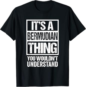 It's A Bermudian Thing You Wouldn't Understand Bermudas T-Shirt