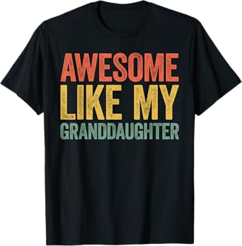 Awesome Like My Granddaughter Shirt Men Women Parents Day T-Shirt
