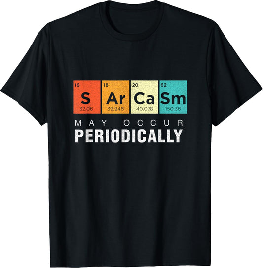 Chemistry Sarcasm May Occur Periodically Periodic Table T-Shirt