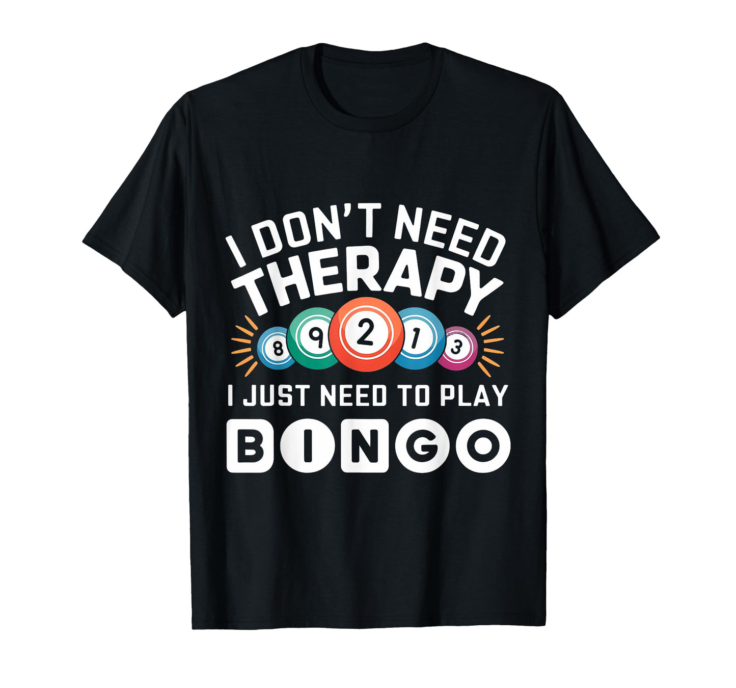 I Don't Need Therapy I Just Need To Play Bingo T-Shirt